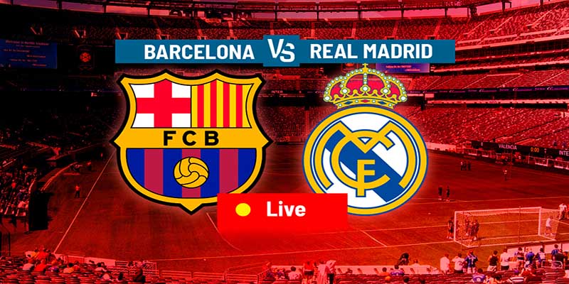 nhận đinh real madrid vs barca